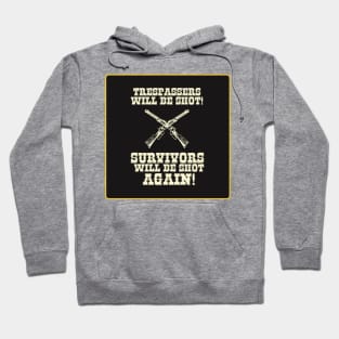 Trespassers Will Be Shot, Survivors Will Be Shot Again Hoodie